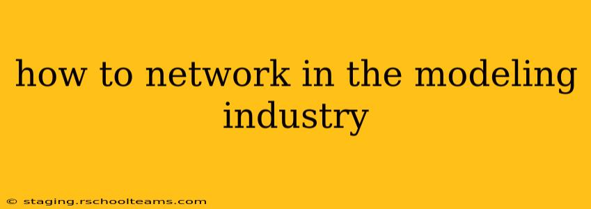 how to network in the modeling industry