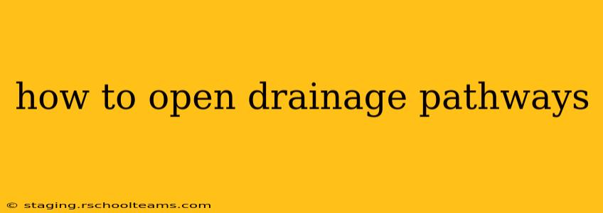 how to open drainage pathways