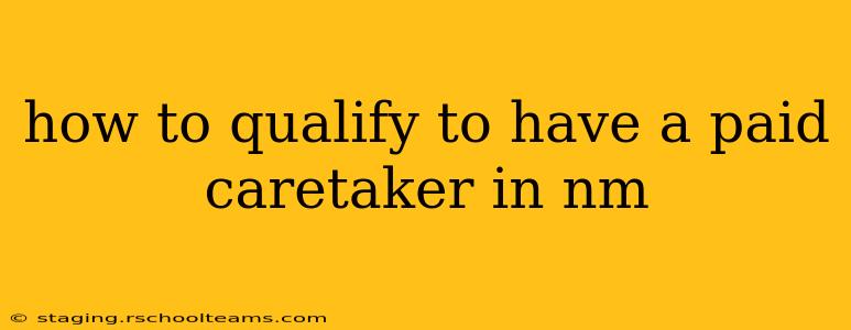 how to qualify to have a paid caretaker in nm