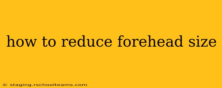 how to reduce forehead size