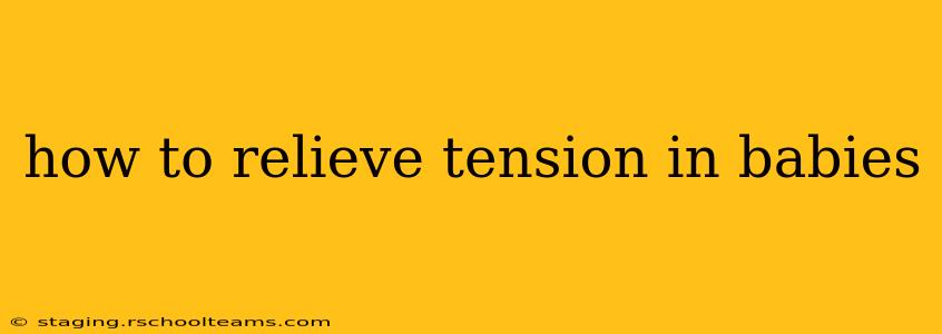 how to relieve tension in babies