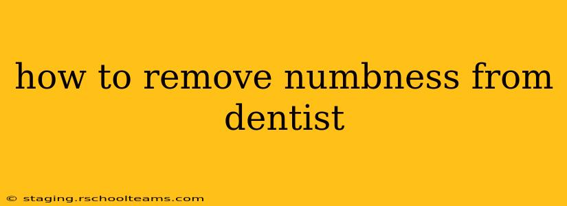 how to remove numbness from dentist