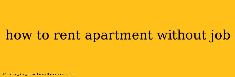 how to rent apartment without job