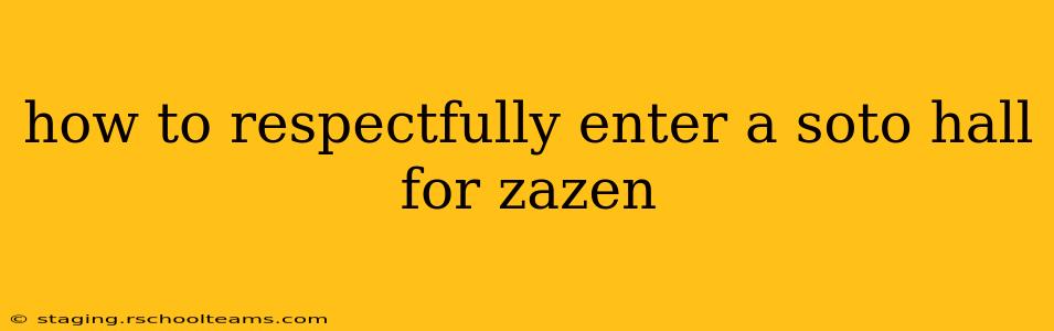 how to respectfully enter a soto hall for zazen