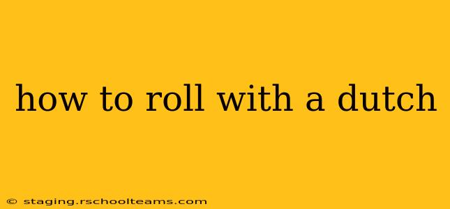 how to roll with a dutch