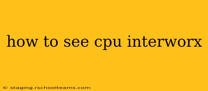 how to see cpu interworx