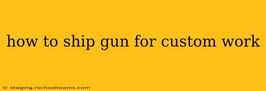how to ship gun for custom work