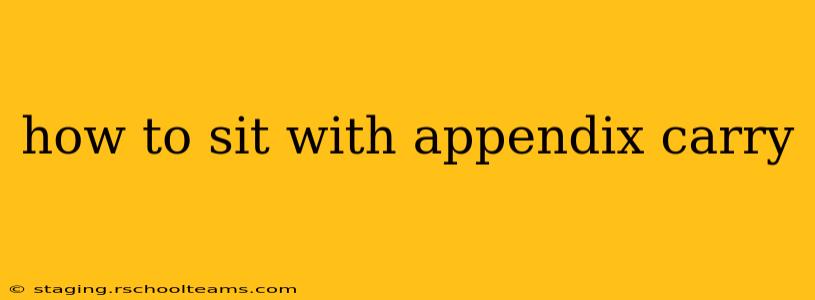how to sit with appendix carry
