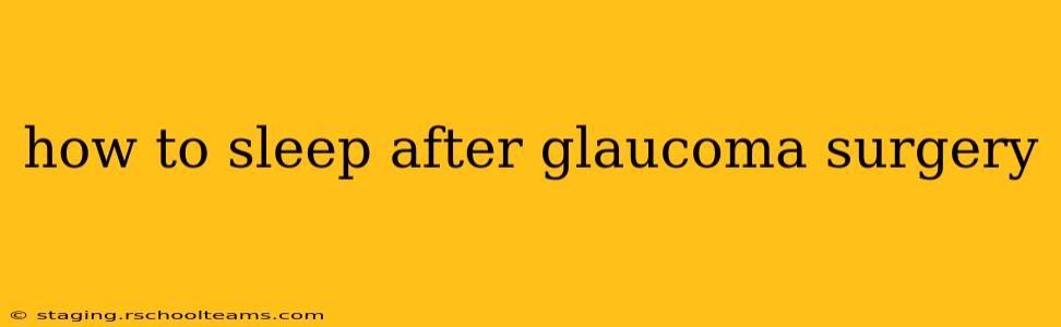 how to sleep after glaucoma surgery