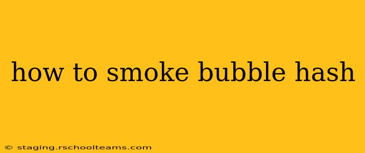 how to smoke bubble hash