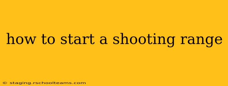 how to start a shooting range