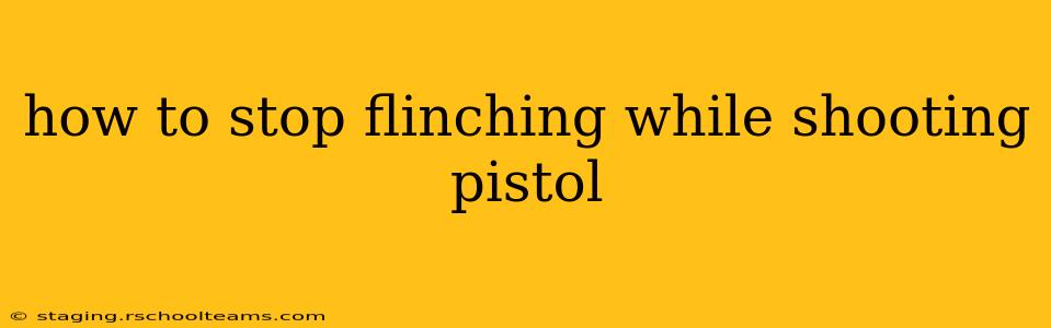 how to stop flinching while shooting pistol