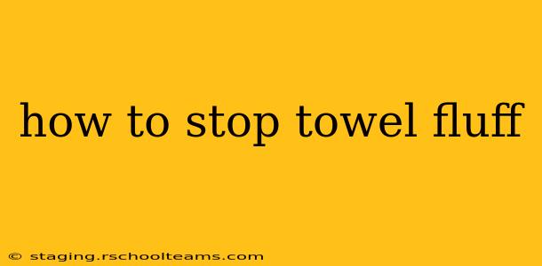 how to stop towel fluff