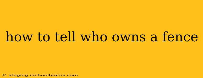 how to tell who owns a fence