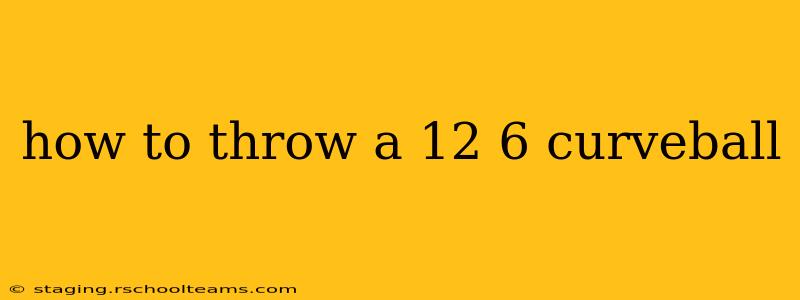 how to throw a 12 6 curveball