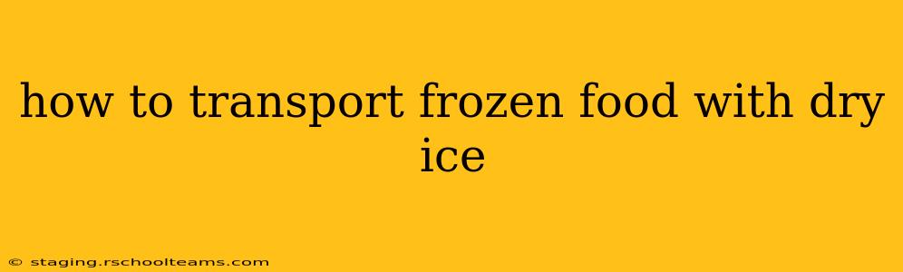 how to transport frozen food with dry ice