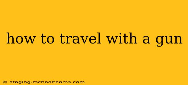 how to travel with a gun