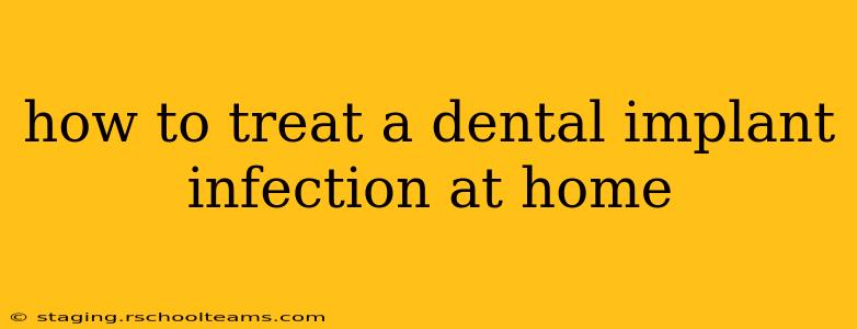 how to treat a dental implant infection at home