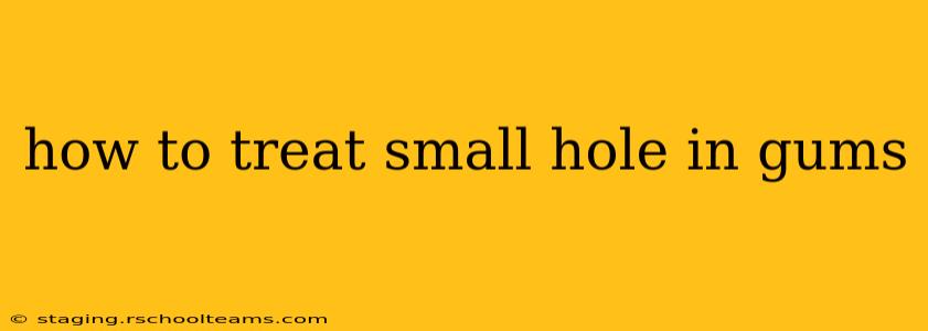 how to treat small hole in gums