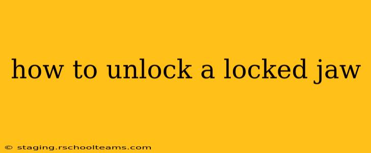 how to unlock a locked jaw