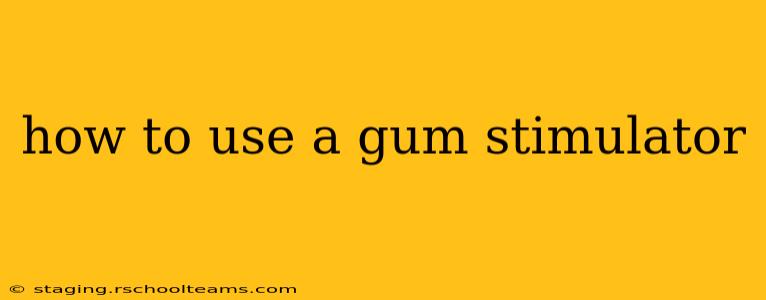 how to use a gum stimulator