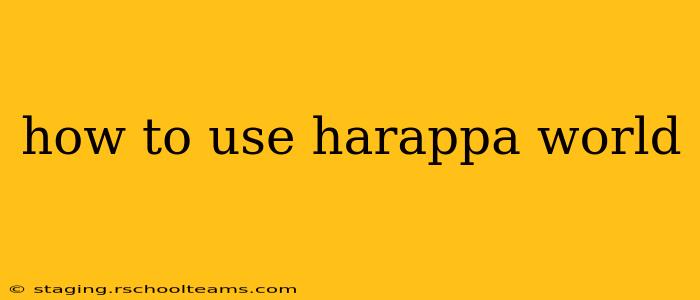 how to use harappa world