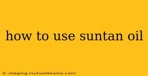 how to use suntan oil