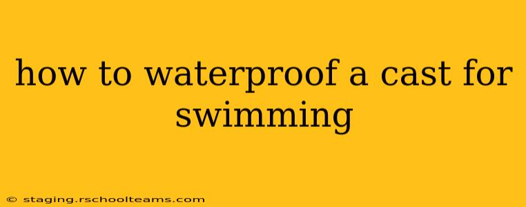 how to waterproof a cast for swimming