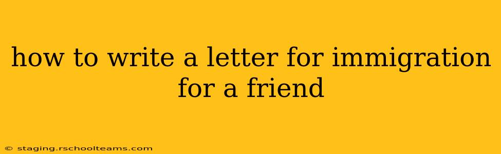 how to write a letter for immigration for a friend