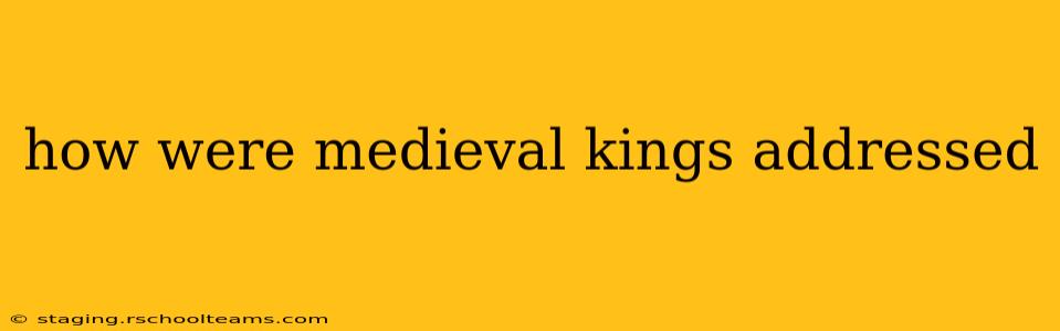 how were medieval kings addressed
