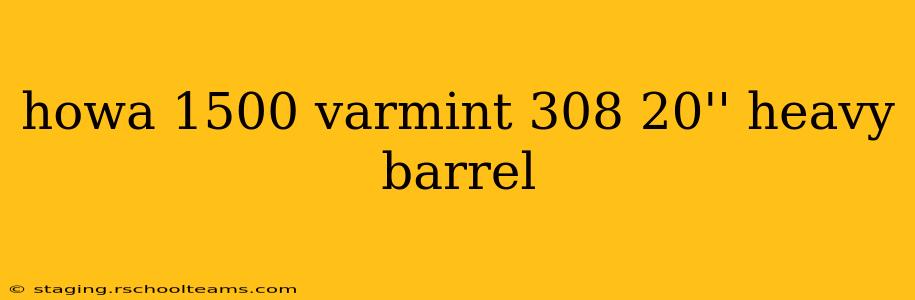 howa 1500 varmint 308 20'' heavy barrel