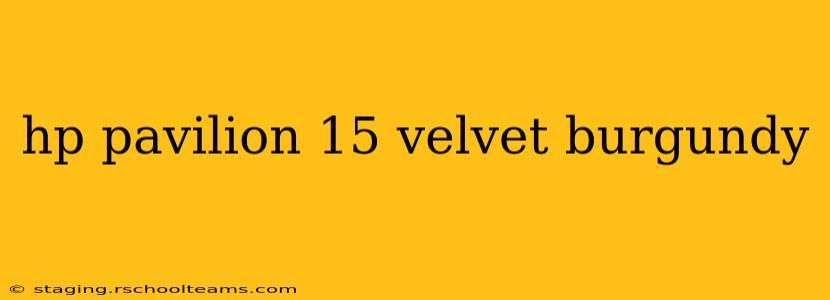 hp pavilion 15 velvet burgundy