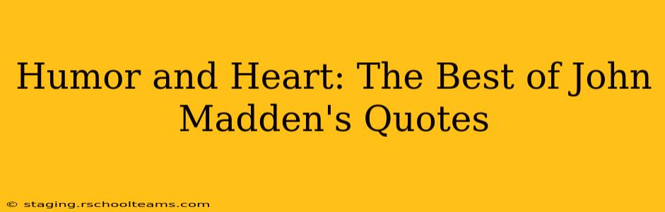 Humor and Heart: The Best of John Madden's Quotes