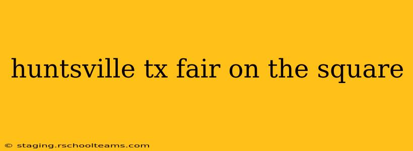huntsville tx fair on the square