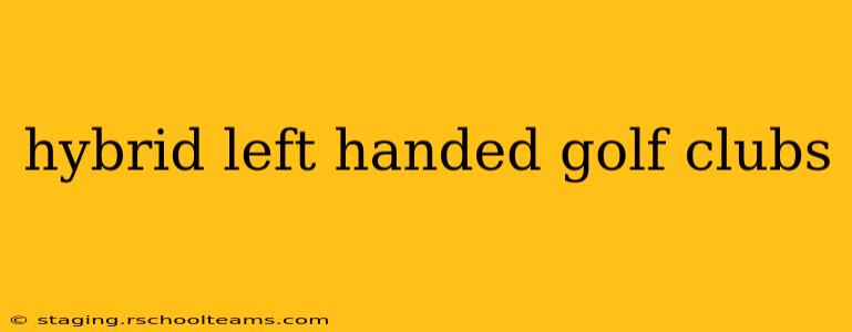 hybrid left handed golf clubs