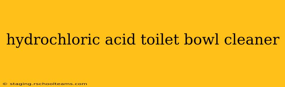hydrochloric acid toilet bowl cleaner