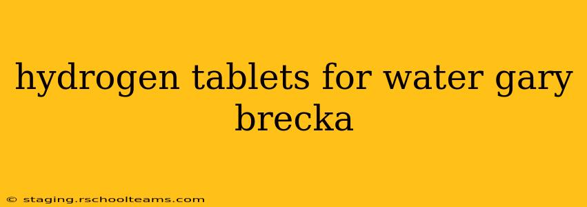 hydrogen tablets for water gary brecka