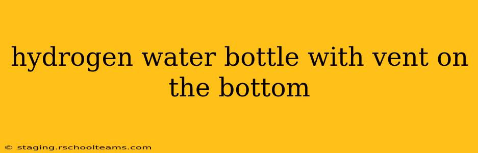 hydrogen water bottle with vent on the bottom