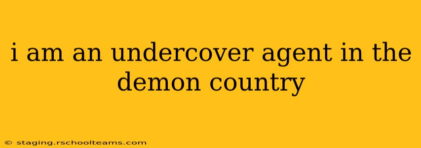 i am an undercover agent in the demon country