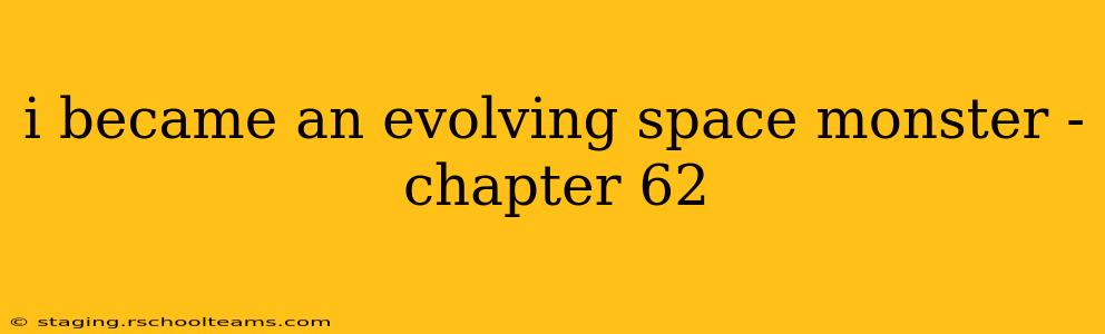 i became an evolving space monster - chapter 62