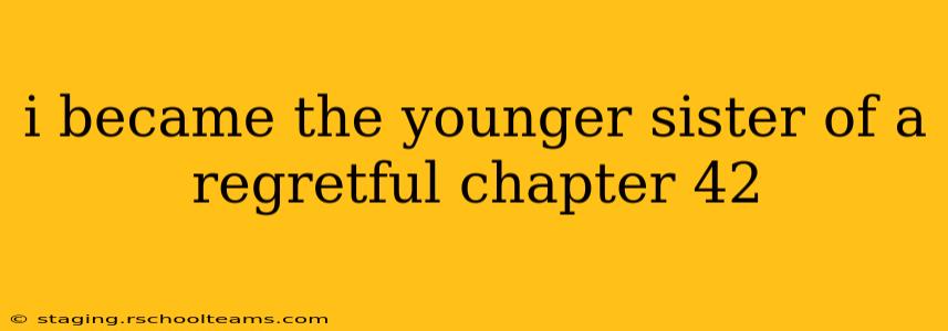 i became the younger sister of a regretful chapter 42