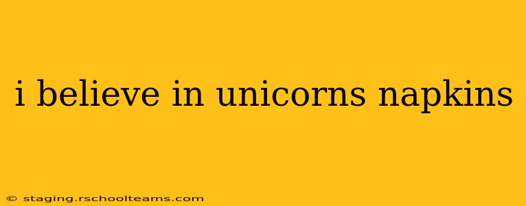 i believe in unicorns napkins