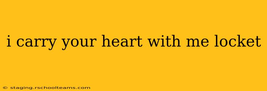 i carry your heart with me locket