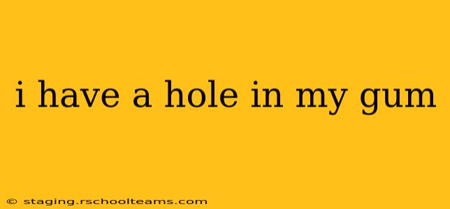 i have a hole in my gum