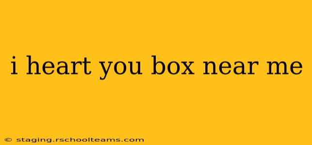 i heart you box near me