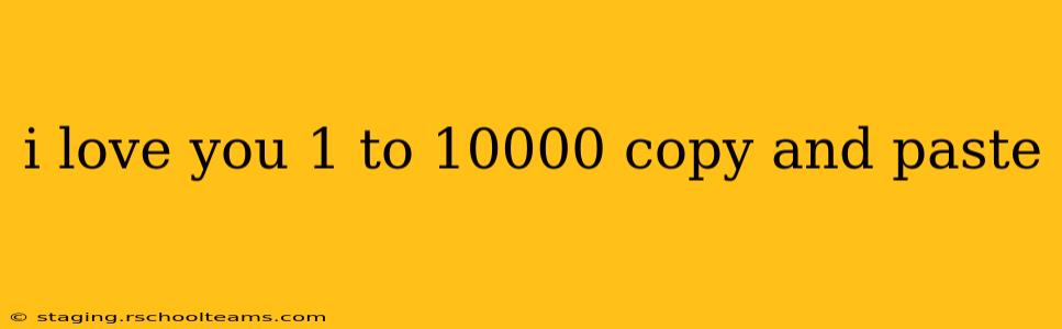 i love you 1 to 10000 copy and paste