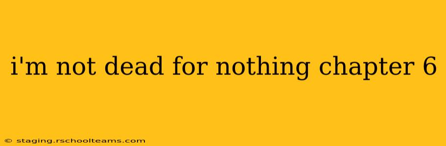 i'm not dead for nothing chapter 6