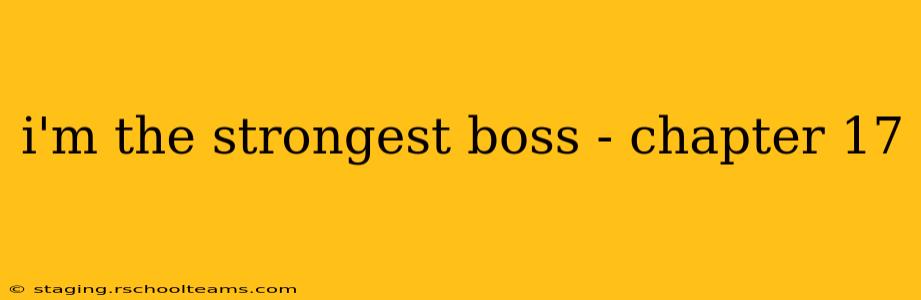 i'm the strongest boss - chapter 17