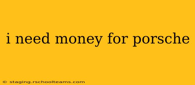 i need money for porsche