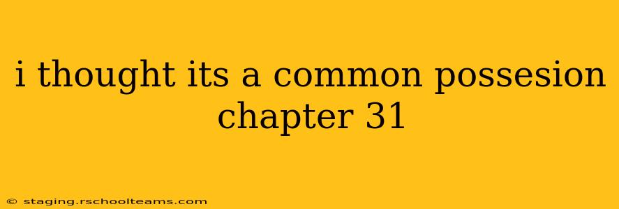 i thought its a common possesion chapter 31